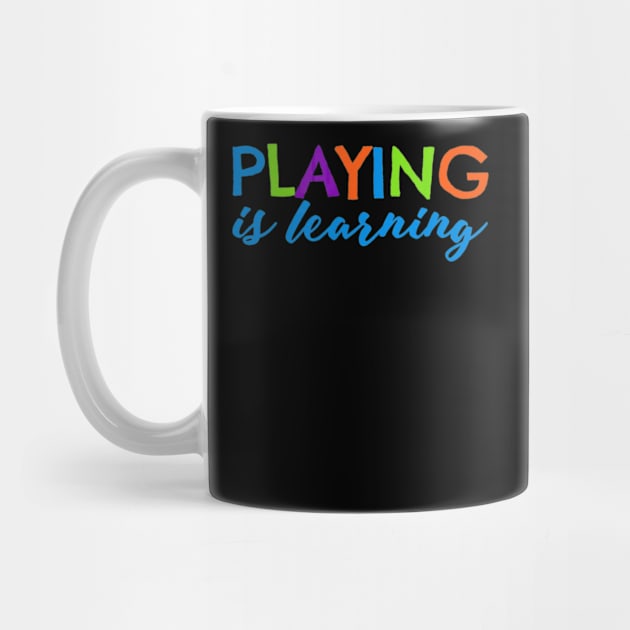 Playing is Learning T-Shirt Early Childhood Play to Learn by mlleradrian